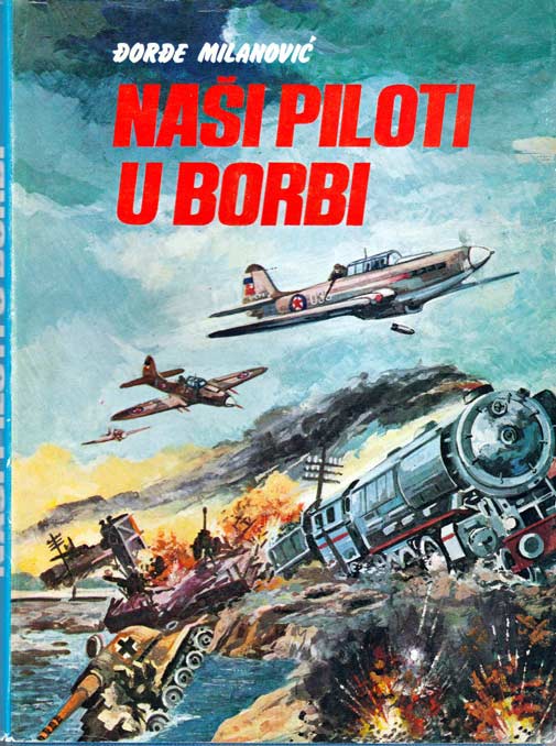 NAŠI PILOTI U BORBI - Đorđe Milanović