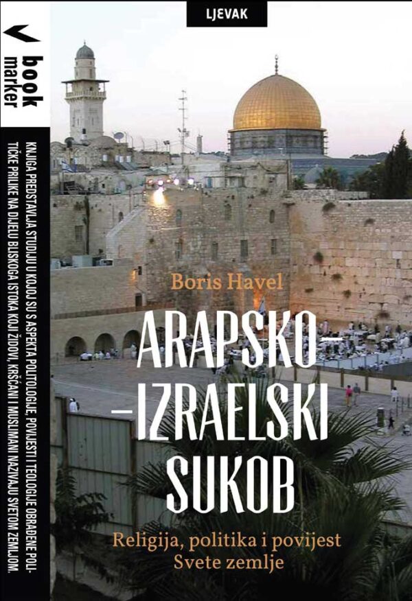 ARAPSKO - IZRAELSKI SUKOB : Religija, politika i povijest Svete zemlje