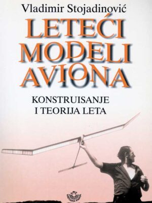 LETEĆI MODELI AVIONA : Konstruisanje i teorija leta