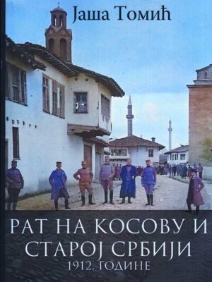 RAT NA KOSOVU I STAROJ SRBIJI 1912. - Jaša Tomić