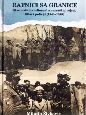 RATNICI SA GRANICE : Muslimani u nemačkoj vojsci, SS-u i policiji 1941-1945