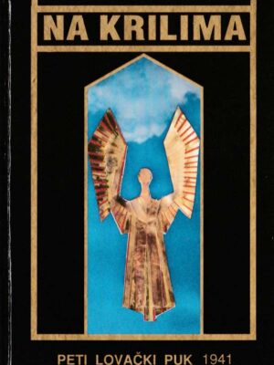 NA KRILIMA : PETI LOVAČKI PUK 1941 - Stanislav Džodžović